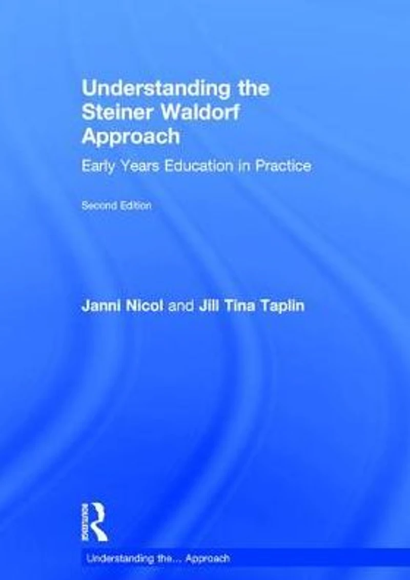 Understanding the Steiner Waldorf Approach: Early Years Education Practice