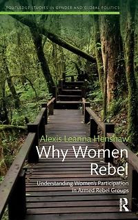Why Women Rebel: Understanding Women's Participation Armed Rebel Groups