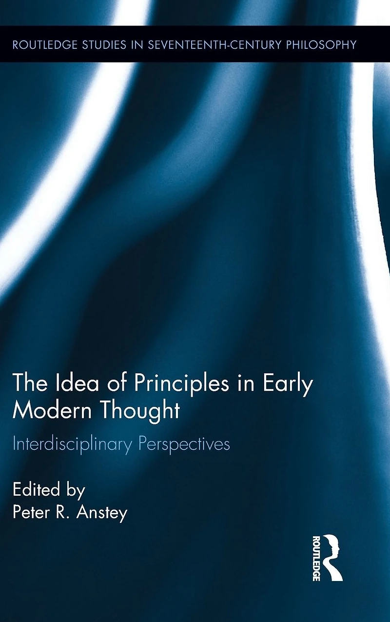 The Idea of Principles Early Modern Thought: Interdisciplinary Perspectives