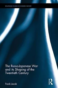 the Russo-Japanese War and its Shaping of Twentieth Century