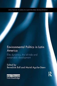 Environmental Politics Latin America: Elite dynamics, the left tide and sustainable development