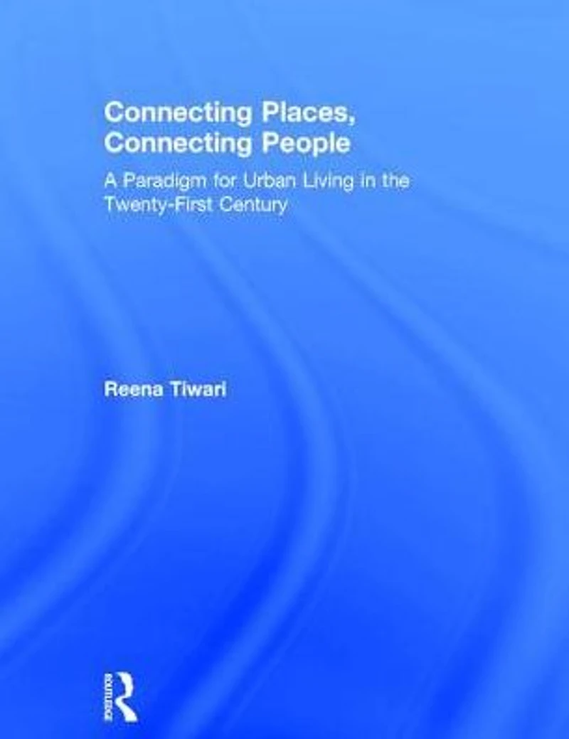 Connecting Places, People: A Paradigm for Urban Living the 21st Century