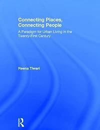Connecting Places, People: A Paradigm for Urban Living the 21st Century