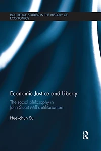 Economic Justice and Liberty: The Social Philosophy John Stuart Mill's Utilitarianism