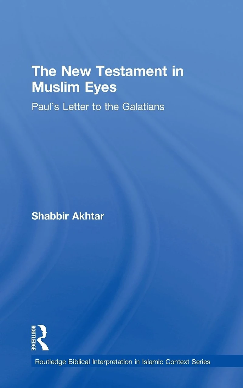 the New Testament Muslim Eyes: Paul's Letter to Galatians