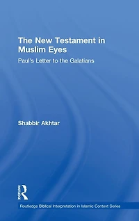 the New Testament Muslim Eyes: Paul's Letter to Galatians