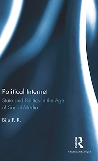 Political Internet: State and Politics the Age of Social Media