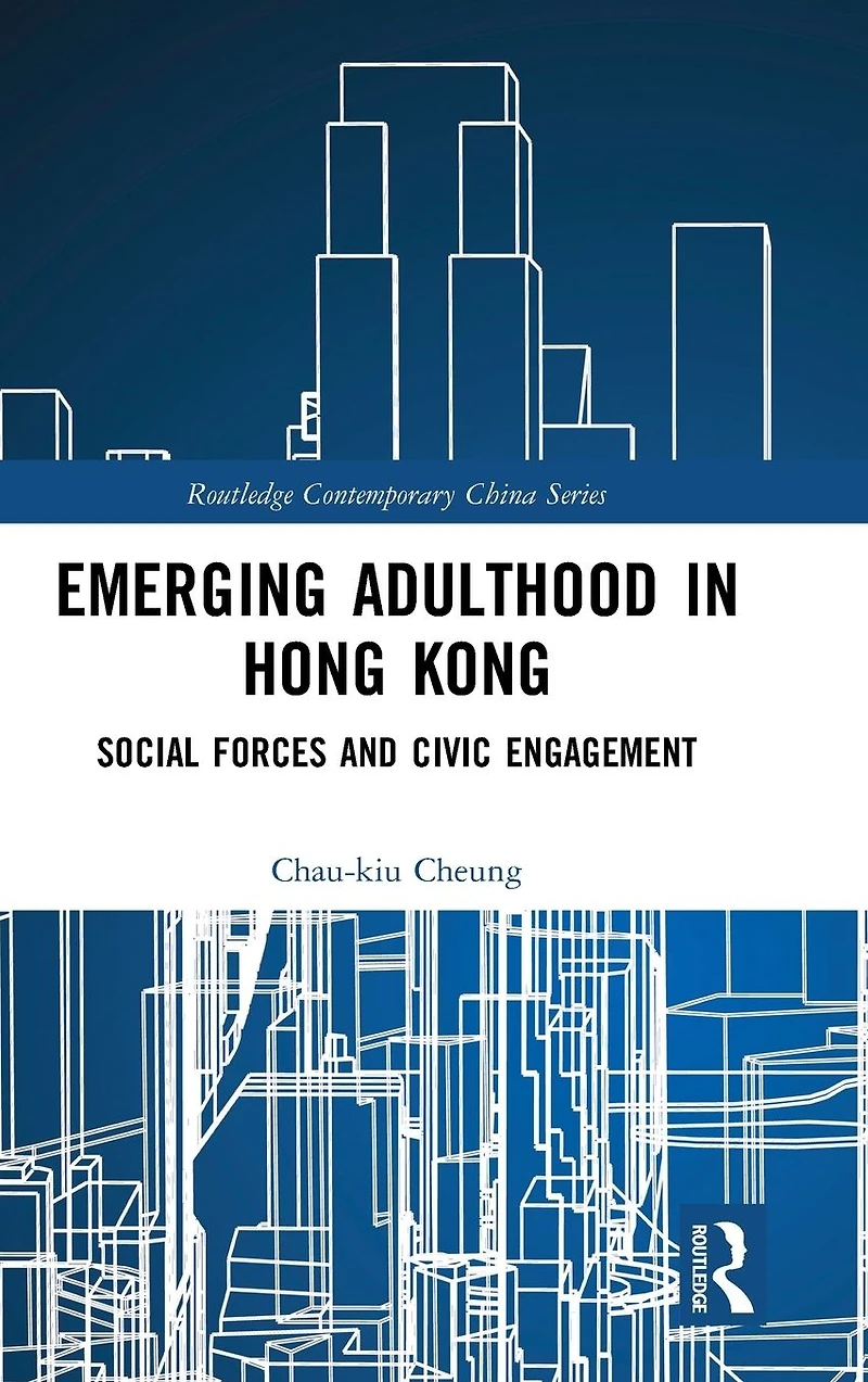 Emerging Adulthood Hong Kong: Social Forces and Civic Engagement