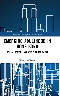 Emerging Adulthood Hong Kong: Social Forces and Civic Engagement