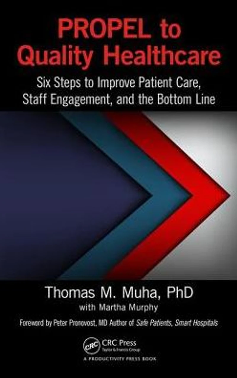 PROPEL to Quality Healthcare: Six Steps Improve Patient Care, Staff Engagement, and the Bottom Line
