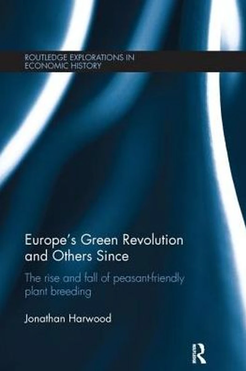 Europe's Green Revolution and Others Since: The Rise Fall of Peasant-Friendly Plant Breeding