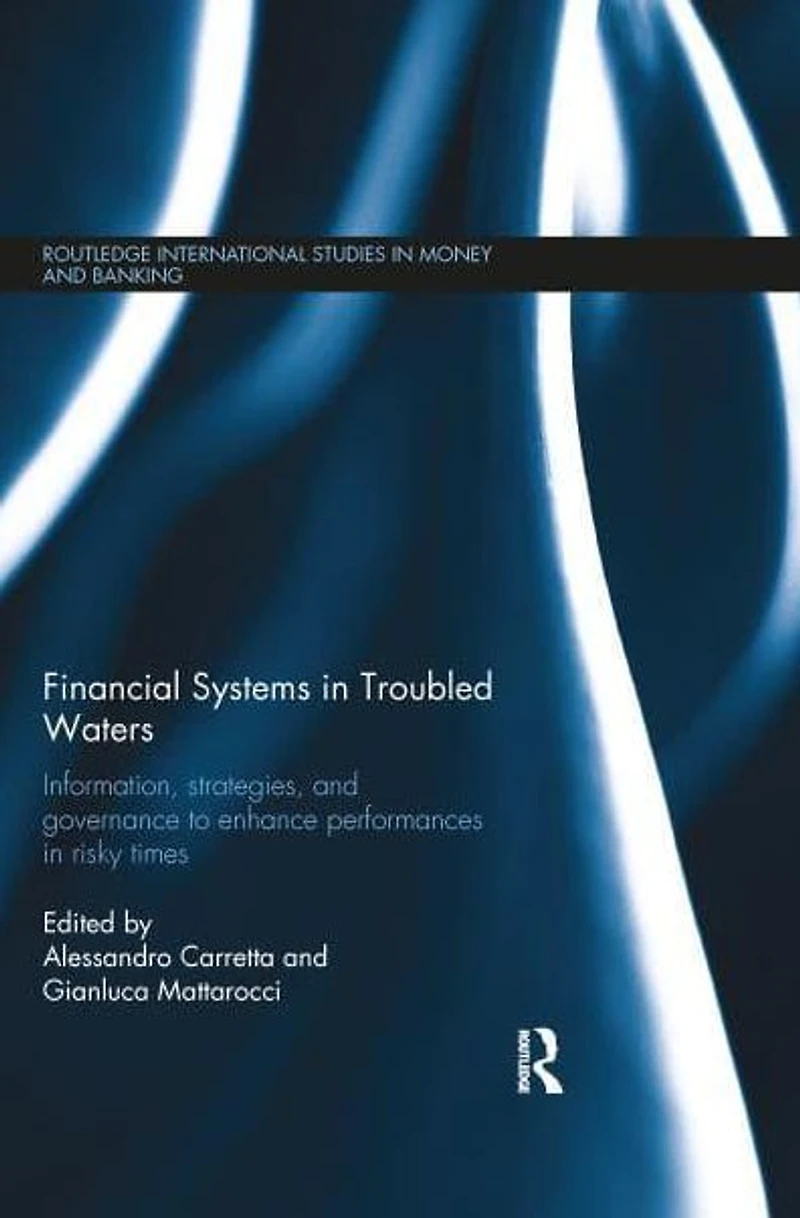 Financial Systems Troubled Waters: Information, Strategies, and Governance to Enhance Performances Risky Times