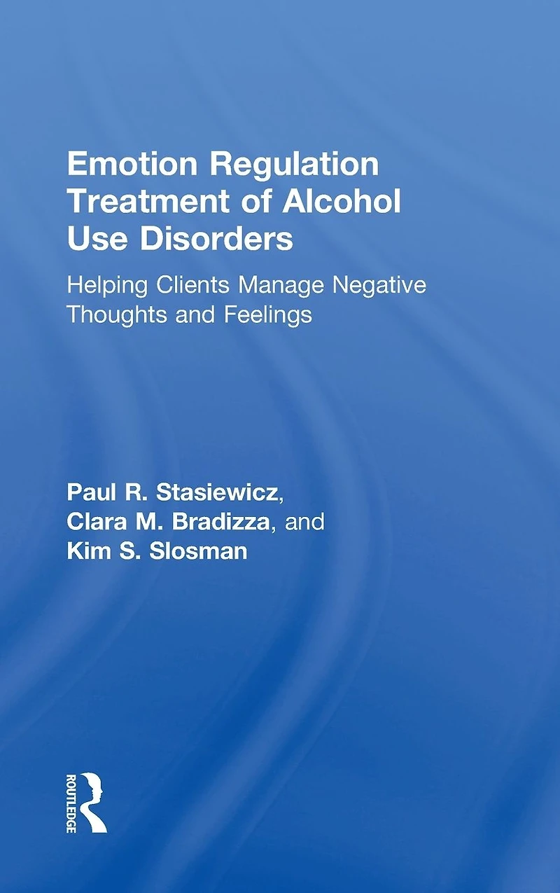 Emotion Regulation Treatment of Alcohol Use Disorders: Helping Clients Manage Negative Thoughts and Feelings