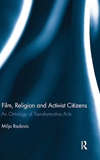 Film, Religion and Activist Citizens: An ontology of transformative acts