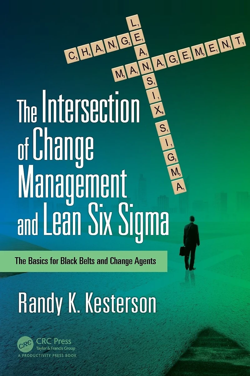 The Intersection of Change Management and Lean Six Sigma: Basics for Black Belts Agents
