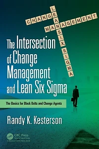 The Intersection of Change Management and Lean Six Sigma: Basics for Black Belts Agents
