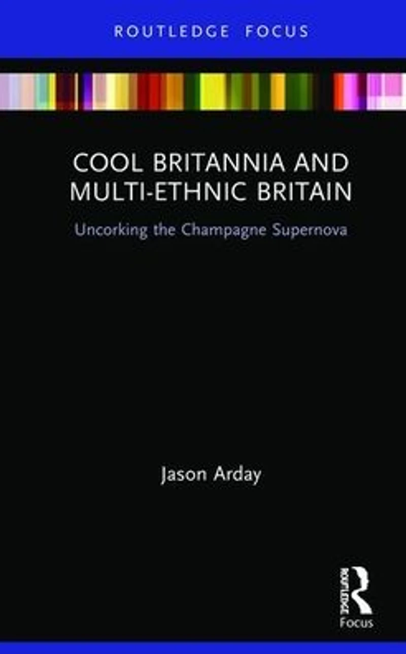 Cool Britannia and Multi-Ethnic Britain: Uncorking the Champagne Supernova