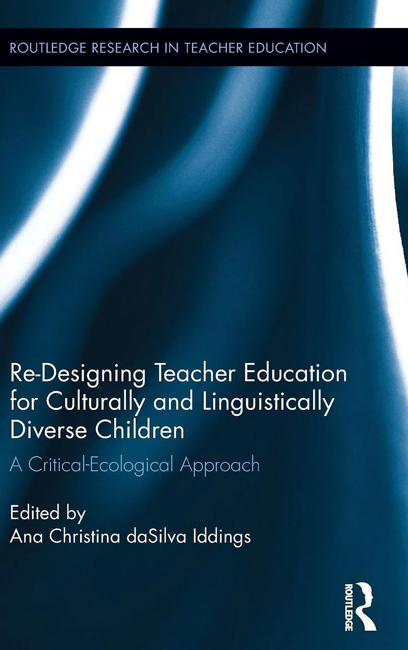 Re-Designing Teacher Education for Culturally and Linguistically Diverse Students: A Critical-Ecological Approach