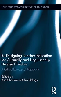 Re-Designing Teacher Education for Culturally and Linguistically Diverse Students: A Critical-Ecological Approach