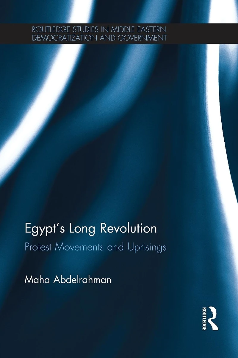 Egypt's Long Revolution: Protest Movements and Uprisings