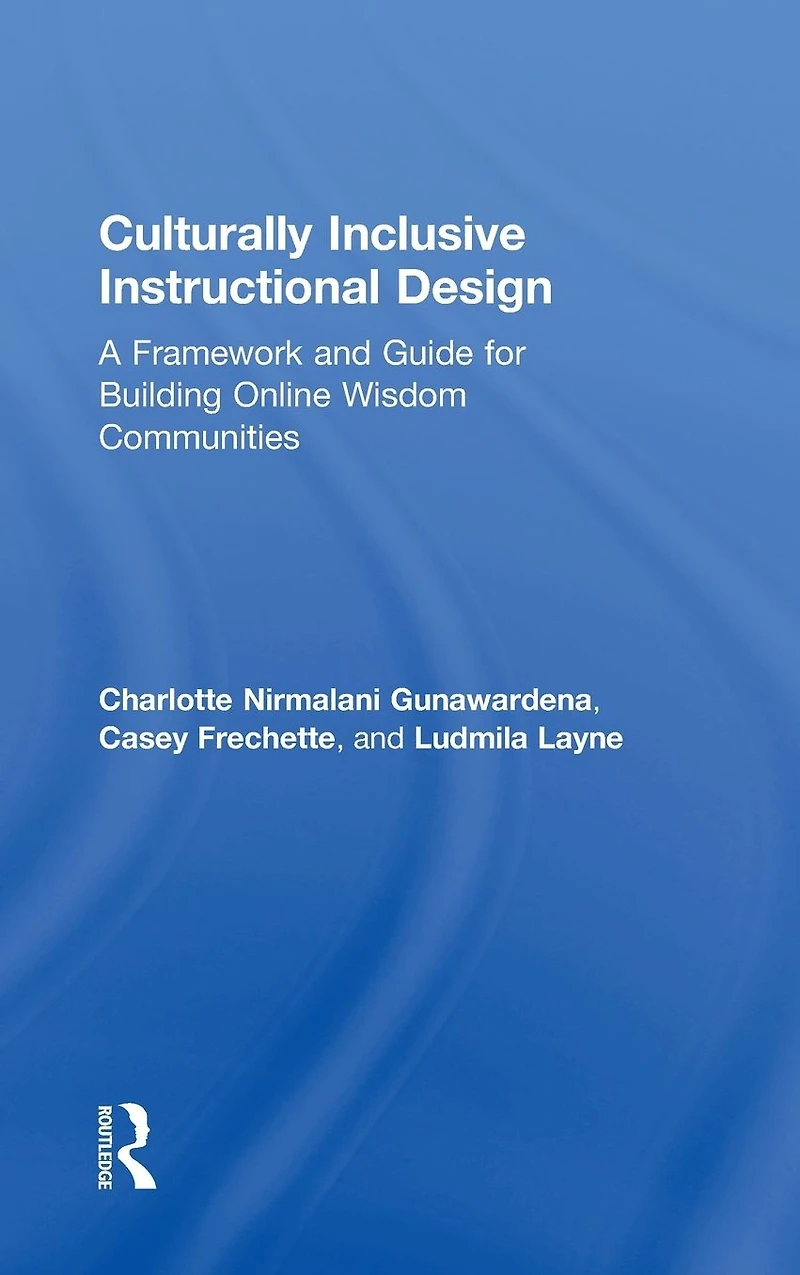 Culturally Inclusive Instructional Design: A Framework and Guide to Building Online Wisdom Communities