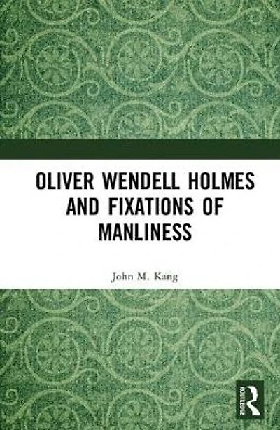 Oliver Wendell Holmes and Fixations of Manliness