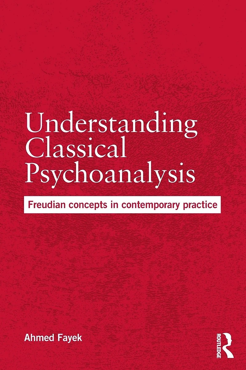 Understanding Classical Psychoanalysis: Freudian concepts contemporary practice