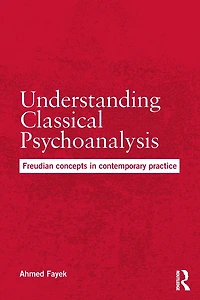 Understanding Classical Psychoanalysis: Freudian concepts contemporary practice