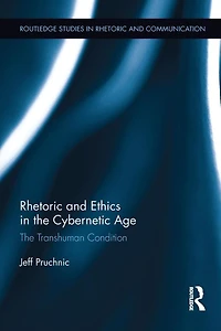 Rhetoric and Ethics The Cybernetic Age: Transhuman Condition