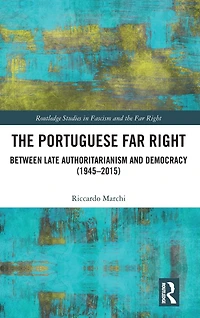 The Portuguese Far Right: Between Late Authoritarianism and Democracy (1945-2015)
