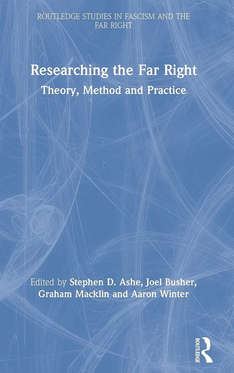 Researching the Far Right: Theory, Method and Practice