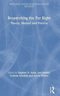 Researching the Far Right: Theory, Method and Practice