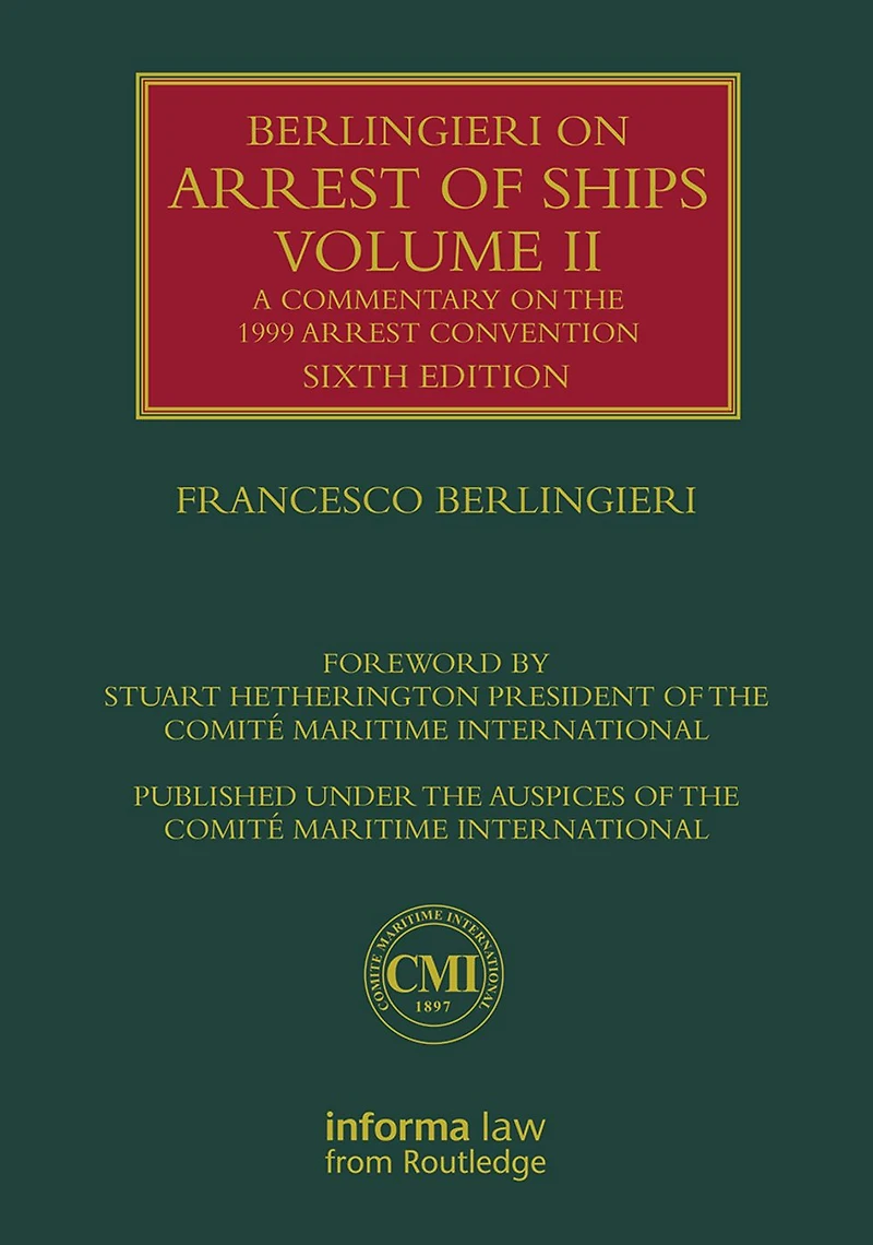 Berlingieri on Arrest of Ships Volume II: A Commentary the 1999 Convention