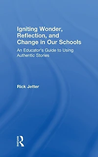 Igniting Wonder, Reflection, and Change Our Schools: An Educator's Guide to Using Authentic Stories