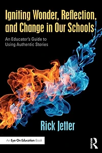 Igniting Wonder, Reflection, and Change Our Schools: An Educator's Guide to Using Authentic Stories