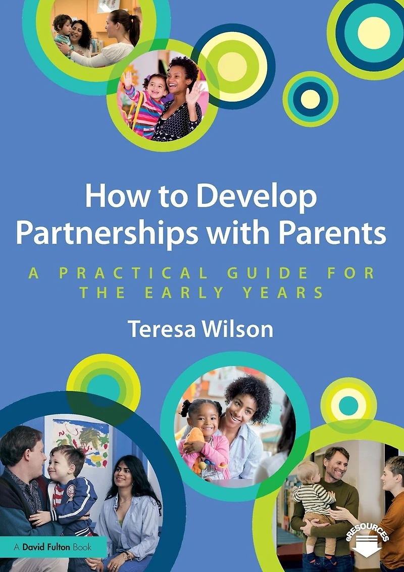 How to Develop Partnerships with Parents: A Practical Guide for the Early Years