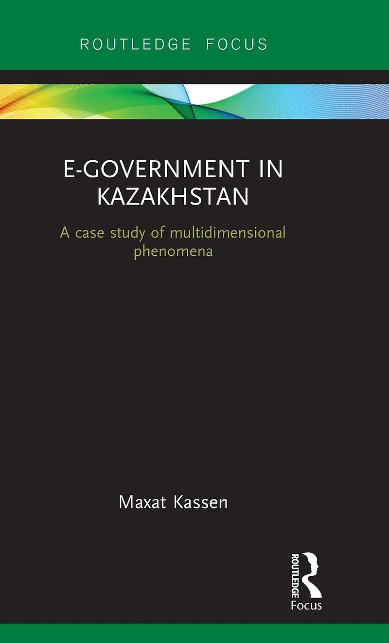 E-Government Kazakhstan: A Case Study of Multidimensional Phenomena