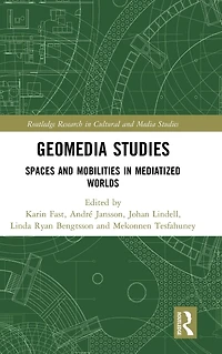 Geomedia Studies: Spaces and Mobilities Mediatized Worlds