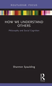How We Understand Others: Philosophy and Social Cognition