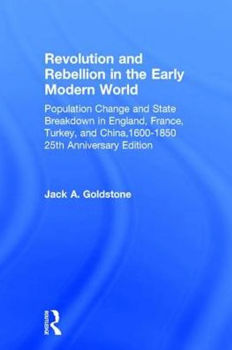 Revolution and Rebellion the Early Modern World: Population Change State Breakdown England, France, Turkey, China,1600-1850; 25th Anniversary Edition