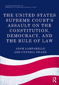 the United States Supreme Court's Assault on Constitution, Democracy, and Rule of Law