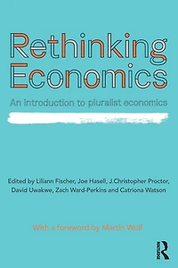 Rethinking Economics: An Introduction to Pluralist Economics