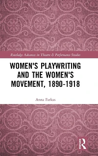 Women's Playwriting and the Movement, 1890-1918