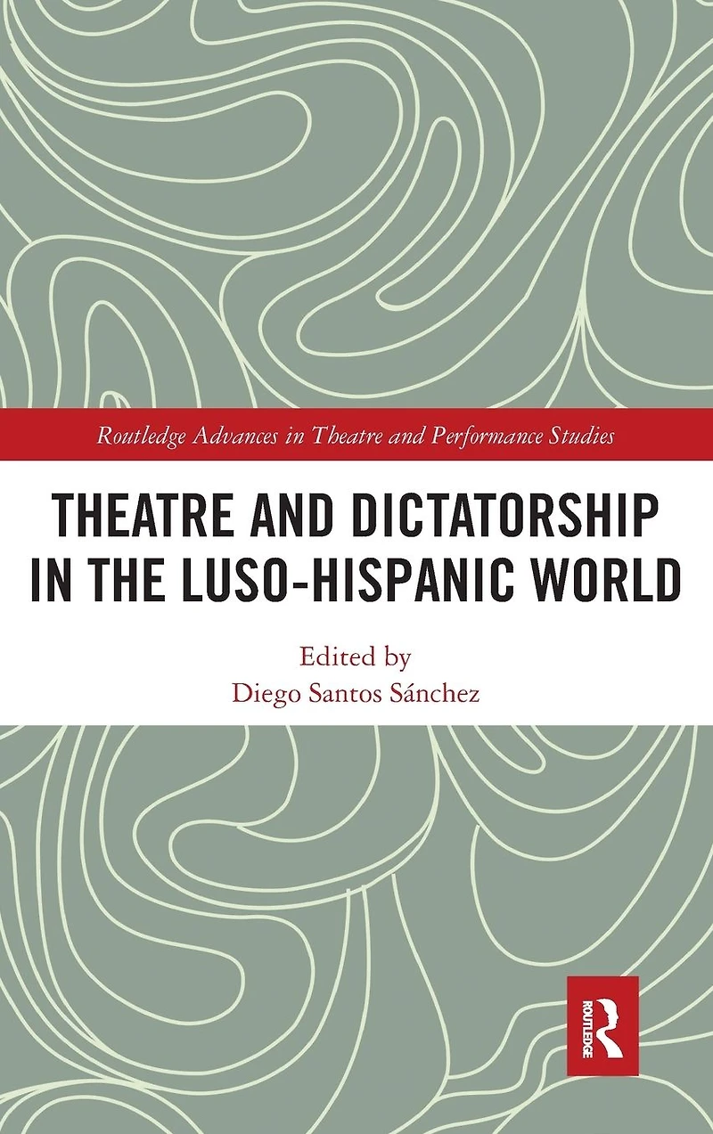 Theatre and Dictatorship the Luso-Hispanic World