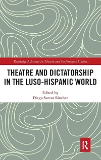 Theatre and Dictatorship the Luso-Hispanic World