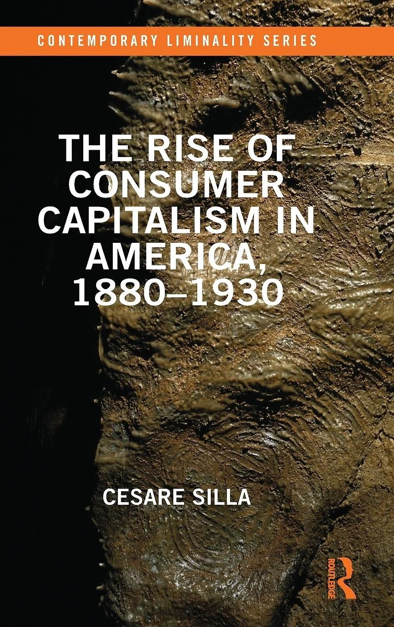 The Rise of Consumer Capitalism America, 1880 - 1930