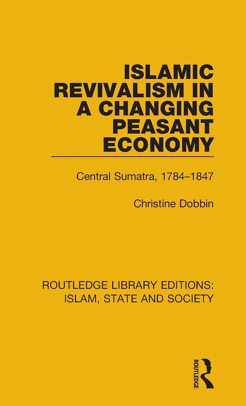 Islamic Revivalism a Changing Peasant Economy: Central Sumatra, 1784-1847