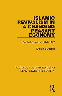 Islamic Revivalism a Changing Peasant Economy: Central Sumatra, 1784-1847