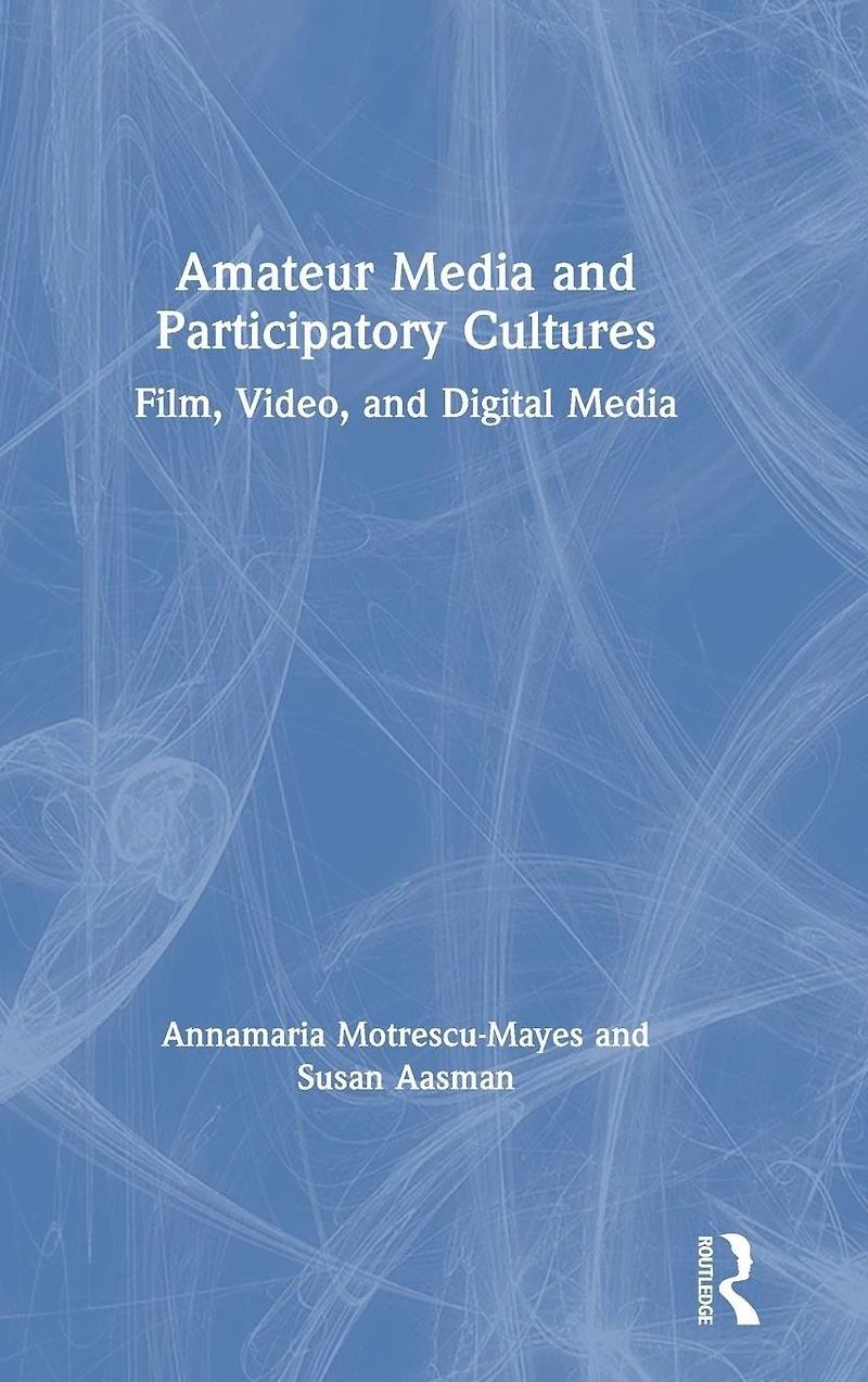 Amateur Media and Participatory Cultures: Film, Video, Digital