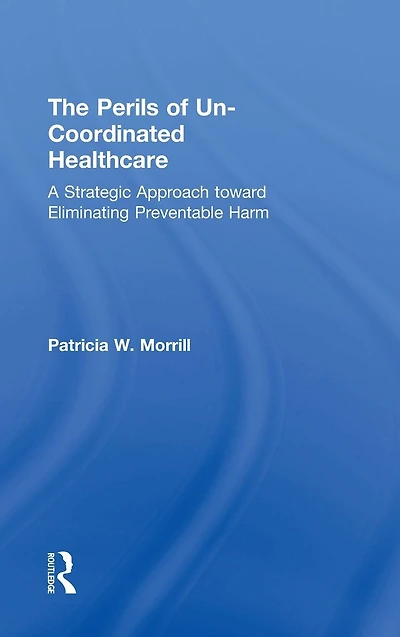 The Perils of Un-Coordinated Healthcare: A Strategic Approach toward Eliminating Preventable Harm